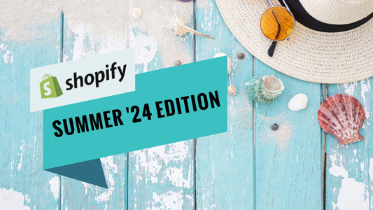 Unlocking the Potential of the Shopify Summer 24 Edition